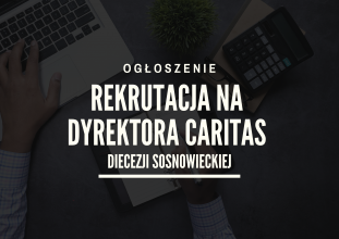 Rekrutacja na Dyrektora Caritas Diecezji Sosnowieckiej